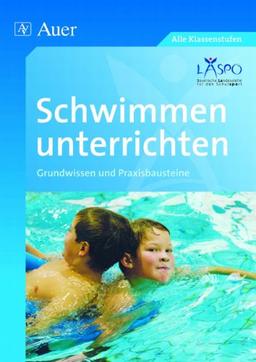 Schwimmen unterrichten: Grundwissen und Praxisbausteine (1. bis 10. Klasse)