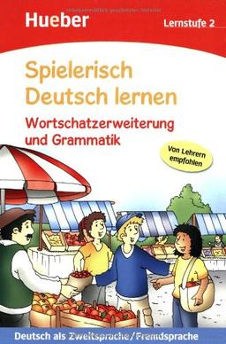 Spielerisch Deutsch lernen - Wortschatzerweiterung und Grammatik - Lernstufe 2: Deutsch als Zweitsprache / Fremdsprache