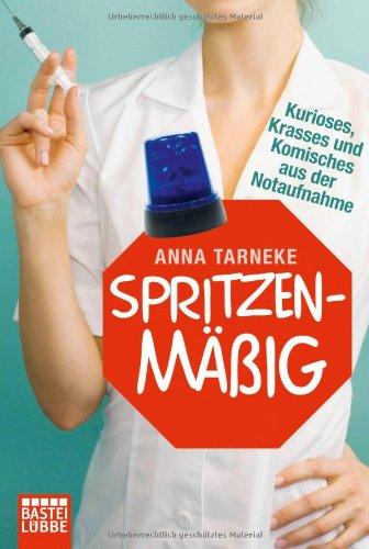 Spritzenmäßig: Kurioses, Krasses und Komisches aus der Notaufnahme