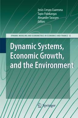 Dynamic Systems, Economic Growth, and the Environment (Dynamic Modeling and Econometrics in Economics and Finance, Band 12)