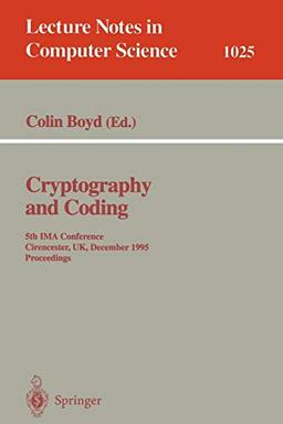 Cryptography and Coding: Fifth IMA Conference; Cirencester, UK, December 1995. Proceedings (Lecture Notes in Computer Science, 1025, Band 1025)