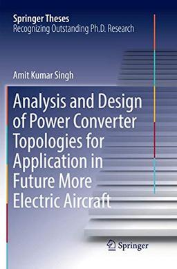 Analysis and Design of Power Converter Topologies for Application in Future More Electric Aircraft (Springer Theses)