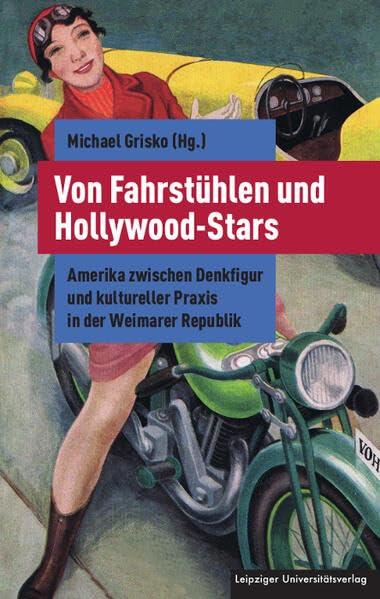 Von Fahrstühlen und Hollywood-Stars: Amerika zwischen Denkfigur und kultureller Praxis in der Weimarer Republik