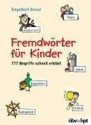 Fremdwörter für Kinder. 777 Begriffe schnell erklärt