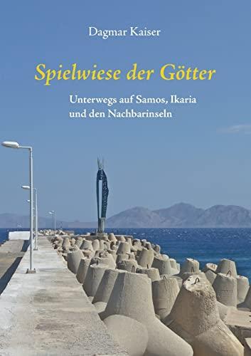 Spielwiese der Götter: Unterwegs auf Samos, Ikaria und den Nachbarinseln