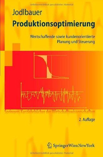 Produktionsoptimierung: Wertschaffende sowie kundenorientierte Planung und Steuerung (Springers Kurzlehrbücher der Wirtschaftswissenschaften)