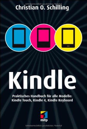 Kindle: Praktisches Handbuch für alle Modelle: Kindle Touch, Kindle 4, Kindle Keyboard (mitp Anwendungen)