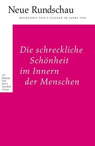 Neue Rundschau 2016/4: Die schreckliche Schönheit im Innern der Menschen