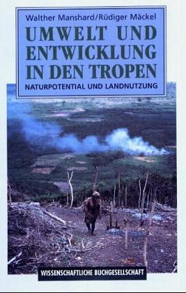 Umwelt und Entwicklung in den Tropen. Naturpotential und Landnutzung