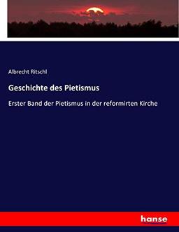 Geschichte des Pietismus: Erster Band der Pietismus in der reformirten Kirche