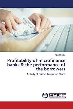 Profitability of microfinance banks & the performance of the borrowers: A study of district Pakpattan Sharif