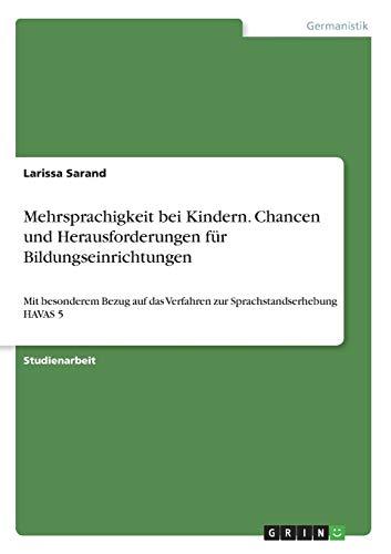 Mehrsprachigkeit bei Kindern. Chancen und Herausforderungen für Bildungseinrichtungen: Mit besonderem Bezug auf das Verfahren zur Sprachstandserhebung HAVAS 5