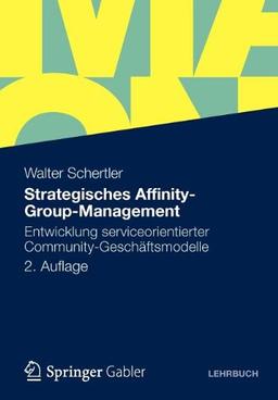 Strategisches Affinity-Group-Management: Entwicklung Serviceorientierter Community-Geschäftsmodelle (German Edition)