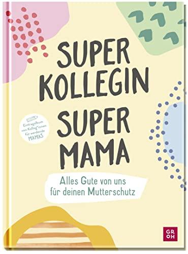 Superkollegin, Supermama. Alles Gute von uns für deinen Mutterschutz: Eintragalbum von Kolleg*innen für werdende Mamas (Geschenke für die Schwangerschaft und werdende Mamas)