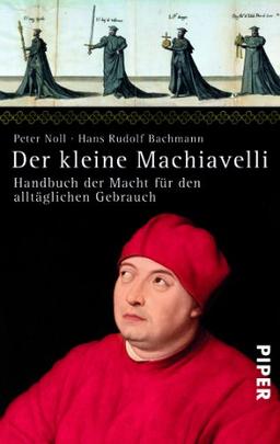 Der kleine Machiavelli: Handbuch der Macht für den alltäglichen Gebrauch