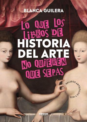 Lo que los libros de Historia del Arte no quieren que sepas: Salseos artísticos y más (Random Cómics)