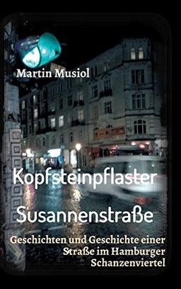 Kopfsteinpflaster Susannenstraße: Geschichten und Geschichte einer Straße im Hamburger Schanzenviertel