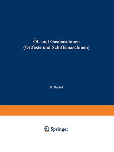 Öl- und Gasmaschinen (Ortfeste und Schiffsmaschinen): Ein Handbuch für Konstrukteure ein Lehrbuch für Studierende