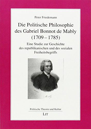 Die Politische Philosophie des Gabriel Bonnot de Mably (1709-1785): Eine Studie zur Geschichte des republikanischen und des sozialen Freiheitsbegriffs