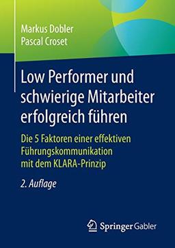 Low Performer und schwierige Mitarbeiter erfolgreich führen: Die 5 Faktoren einer effektiven Führungskommunikation mit dem KLARA-Prinzip