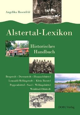 Alstertal-Lexikon: Historisches Handbuch / Bergstedt - Duvenstedt - Hummelsbüttel - Lemsahl-Mellingstedt - Klein Borstel - Poppenbüttel - Sasel - Wellingsbüttel - Wohldorf-Ohlstedt