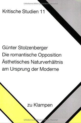 Die romantische Opposition: Ästhetisches Naturverhältnis am Ursprung der Moderne