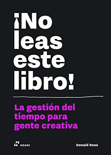 ¡No leas este libro!: La gestión del tiempo para la genta creativa