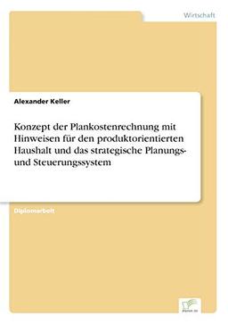 Konzept der Plankostenrechnung mit Hinweisen für den produktorientierten Haushalt und das strategische Planungs- und Steuerungssystem