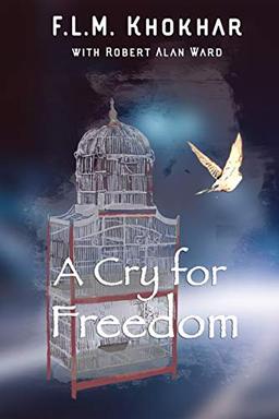 A Cry for Freedom: Life of a Refugee, Road to Freedom, The Escape for Freedom, (Delivered out of the Lion's Mouth, Band 1)