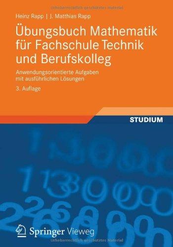 Übungsbuch Mathematik für Fachschule Technik und Berufskolleg: Anwendungsorientierte Aufgaben mit ausführlichen Lösungen