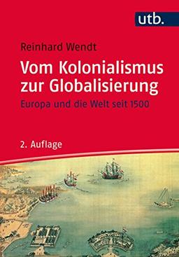 Vom Kolonialismus zur Globalisierung: Europa und die Welt seit 1500