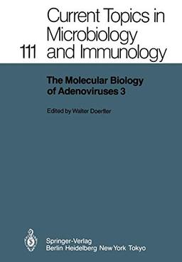 The Molecular Biology of Adenoviruses 3: 30 Years of Adenovirus Research 1953-1983 (Current Topics in Microbiology and Immunology, 111, Band 111)