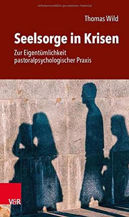 Seelsorge in Krisen: Zur Eigentümlichkeit pastoralpsychologischer Praxis