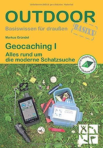 Geocaching I: Alles rund um die moderne Schatzsuche (Basiswissen für draußen)