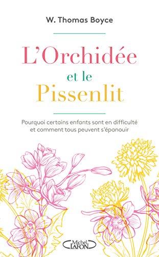 L'orchidée et le pissenlit : pourquoi certains enfants sont en difficulté et comment tous peuvent s’épanouir