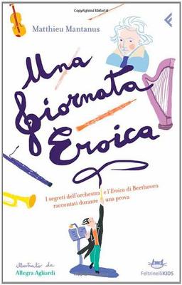 Una giornata eroica. I segreti dell'orchestra e l'«Eroica» di Beethoven raccontati durante una prova