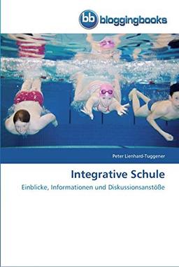 Integrative Schule: Einblicke, Informationen und Diskussionsanstöße