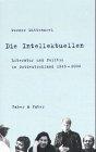 Die Intellektuellen: Literatur und Politik in Ostdeutschland 1945 - 2000