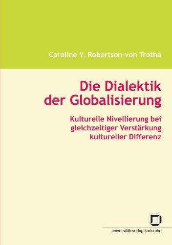 Die Dialektik der Globalisierung: Kulturelle Nivellierung bei gleichzeitiger Verstärkung kultureller Differenz: Kulturelle Nivellierung bei ... kultureller Differenz. Habil.-Schr.