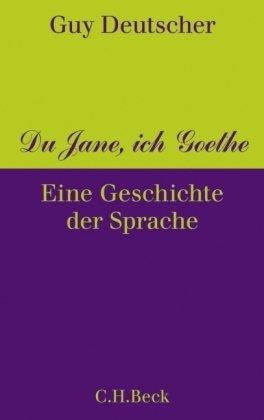 Du Jane, ich Goethe: Eine Geschichte der Sprache