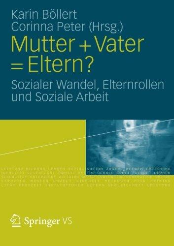 Mutter + Vater = Eltern?: Sozialer Wandel, Elternrollen und Soziale Arbeit (German Edition)