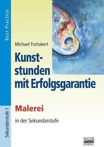 Tschakert, Michael : Malerei in der Sekundarstufe: Malerei in der Sekundarstufe.  Best Practice