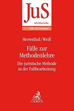 Fälle zur Methodenlehre: Die juristische Methode in der Fallbearbeitung