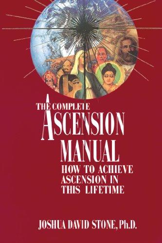 A Complete Ascension Manual: How to Achieve Ascension in This Lifetime (Easy-To-Read Encyclopedia of the Spiritual Path)