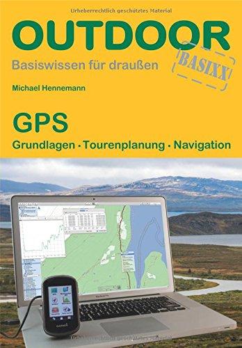 GPS: Grundlagen Tourenplanung Navigation (Basiswissen für draußen)