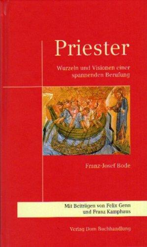 Priester: Wurzeln und Visionen einer spannenden Berufung