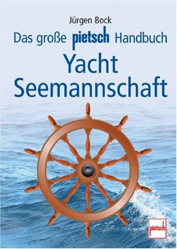 Das große pietsch Handbuch Yacht-Seemannschaft