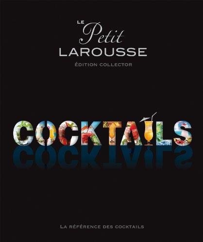 Le petit Larousse cocktails : la référence des cocktails