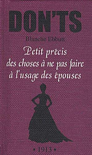 Petit précis des choses à ne pas faire à l'usage des épouses : tout ce que vous ne devez pas dire, faire ou penser