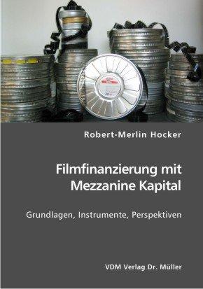 Filmfinanzierung mit Mezzanine Kapital: Grundlagen, Instrumente, Perspektiven